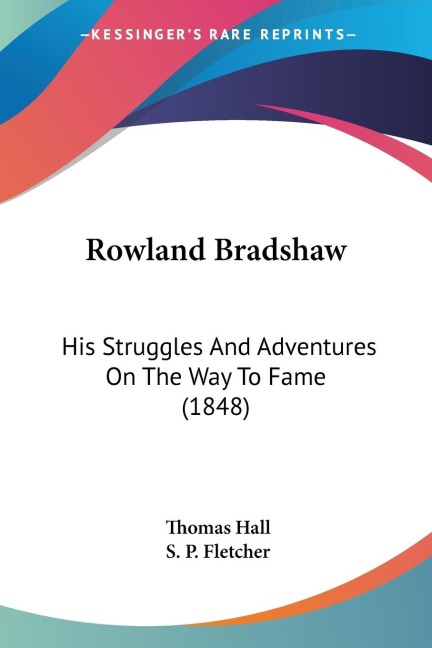 Rowland Bradshaw: His Struggles And Adventures On The Way To Fame (1848)