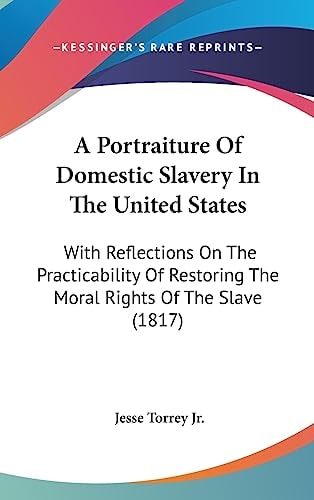 A Portraiture of Domestic Slavery in the United States With Reflections on the Practicability of Restoring the Moral Rights of the Slave (1817)