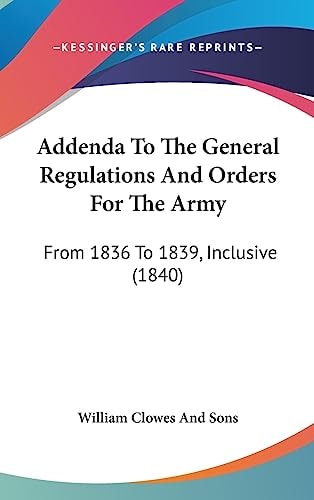 Addenda to the General Regulations and Orders for the Army From 1836 to 1839, Inclusive (1840)