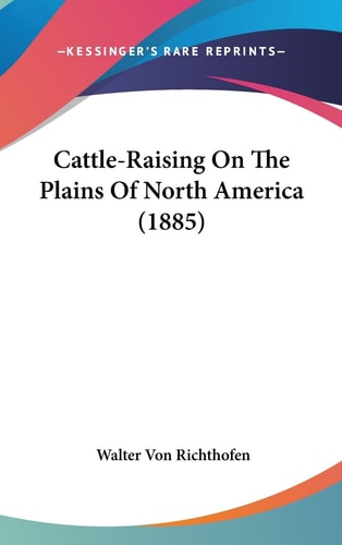 Cattle-Raising On The Plains Of North America (1885)