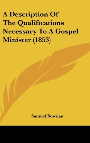 A Description of the Qualifications Necessary to a Gospel Minister