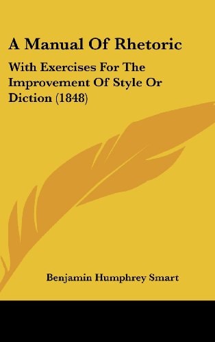 A Manual of Rhetoric With Exercises for the Improvement of Style Or Diction (1848)