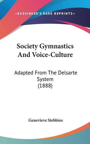 Society Gymnastics And Voice-Culture Adapted From The Delsarte System (1888)