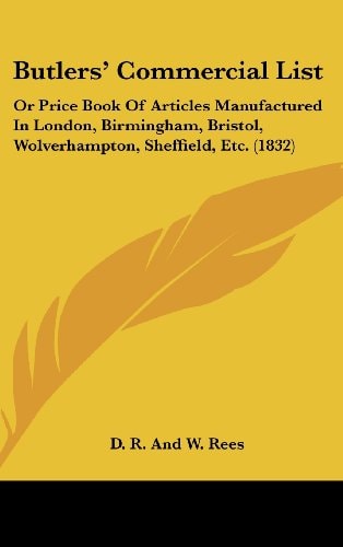 Butlers' Commercial List Or Price Book of Articles Manufactured in London, Birmingham, Bristol, Wolverhampton, Sheffield, Etc. (1832)