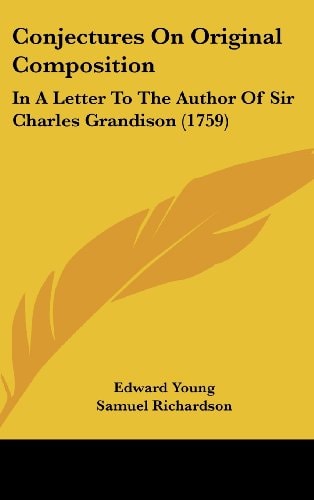 Conjectures on Original Composition In A Letter to the Author of Sir Charles Grandison (1759)