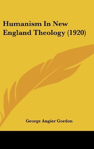 Humanism In New England Theology (1920)