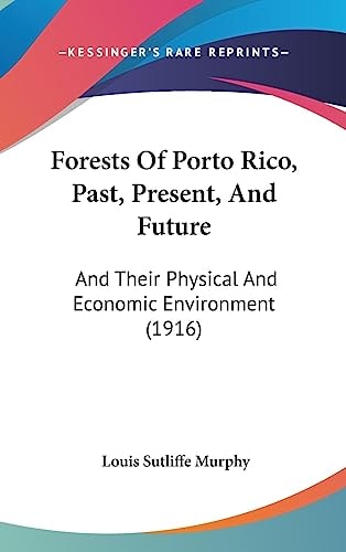 Forests Of Porto Rico, Past, Present, And Future And Their Physical And Economic Environment (1916)