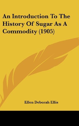 An Introduction To The History Of Sugar As A Commodity (1905)