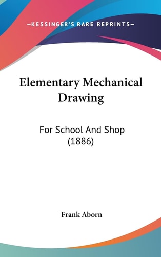 Elementary Mechanical Drawing For School And Shop (1886)