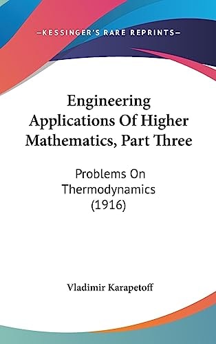 Engineering Applications Of Higher Mathematics, Part Three Problems On Thermodynamics (1916)