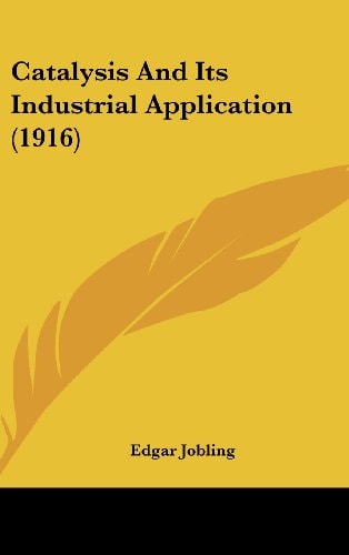 Catalysis And Its Industrial Application (1916)
