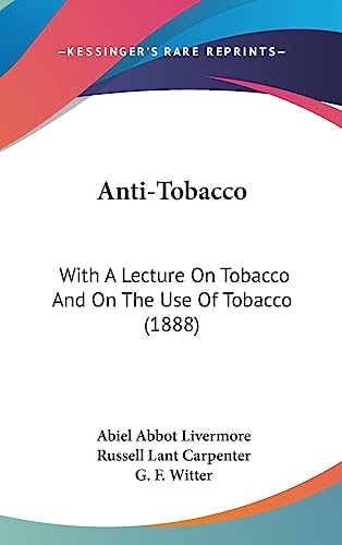 Anti-Tobacco With A Lecture On Tobacco And On The Use Of Tobacco (1888)