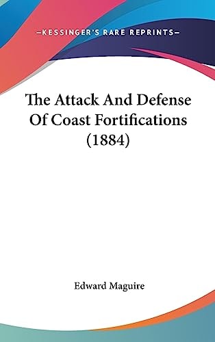 The Attack And Defense Of Coast Fortifications (1884)