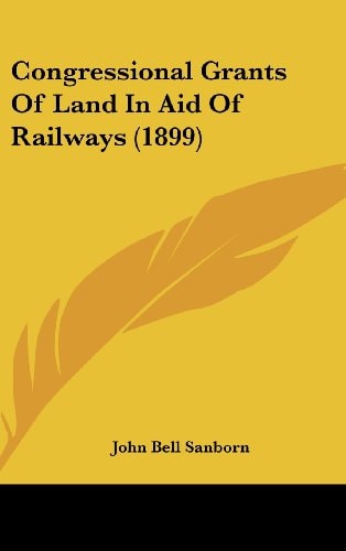 Congressional Grants Of Land In Aid Of Railways (1899)