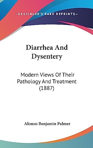 Diarrhea And Dysentery Modern Views Of Their Pathology And Treatment (1887)