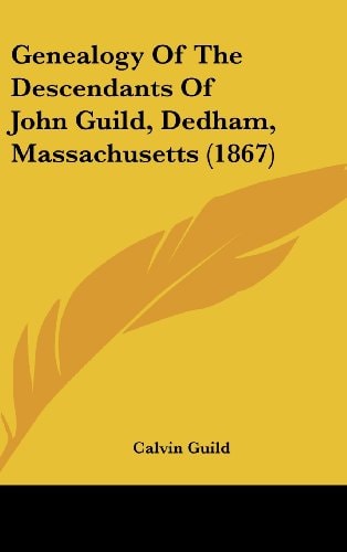 Genealogy of the Descendants of John Guild, Dedham, Massachusetts