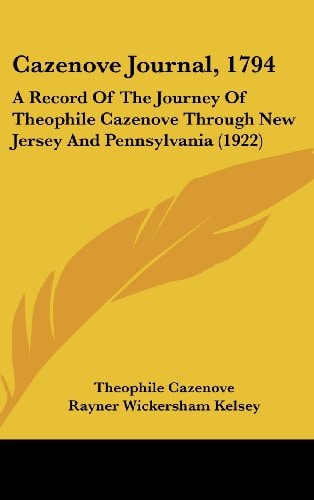 Cazenove Journal, 1794 A Record Of The Journey Of Theophile Cazenove Through New Jersey And Pennsylvania (1922)