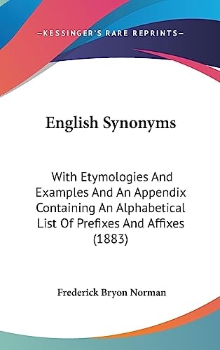 English Synonyms With Etymologies And Examples And An Appendix Containing An Alphabetical List Of Prefixes And Affixes (1883)