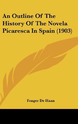 An Outline Of The History Of The Novela Picaresca In Spain (1903)