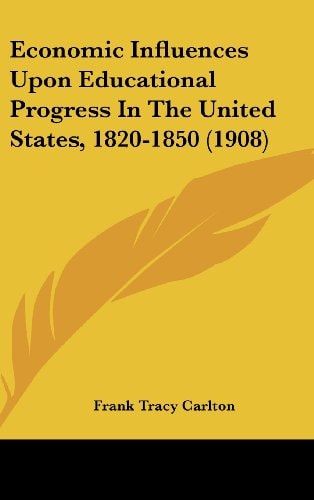 Economic Influences Upon Educational Progress In The United States, 1820-1850 (1908)