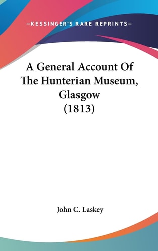 A General Account of the Hunterian Museum, Glasgow