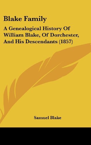 Blake Family A Genealogical History of William Blake, of Dorchester, and His Descendants (1857)