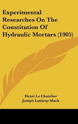 Experimental Researches On The Constitution Of Hydraulic Mortars (1905)