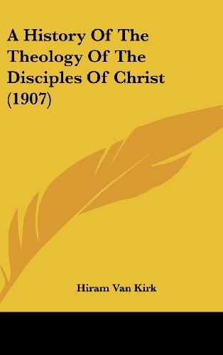 A History Of The Theology Of The Disciples Of Christ (1907)