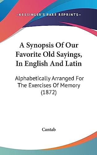 A Synopsis of Our Favorite Old Sayings, in English and Latin Alphabetically Arranged for the Exercises of Memory (1872)