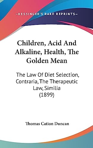 Children, Acid And Alkaline, Health, The Golden Mean The Law Of Diet Selection, Contraria, The Therapeutic Law, Similia (1899)