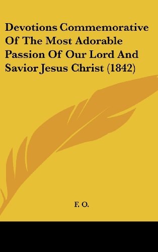 Devotions Commemorative of the Most Adorable Passion of Our Lord and Savior Jesus Christ