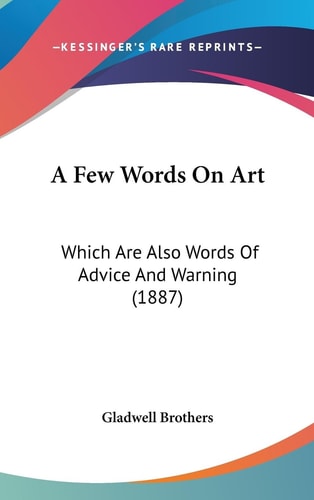 A Few Words On Art Which Are Also Words Of Advice And Warning (1887)