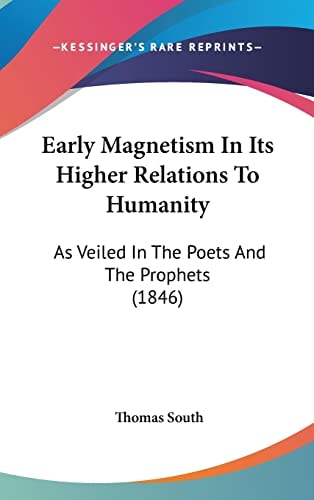 Early Magnetism in Its Higher Relations to Humanity As Veiled in the Poets and the Prophets (1846)