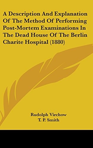 A Description And Explanation Of The Method Of Performing Post-Mortem Examinations In The Dead House Of The Berlin Charite Hospital (1880)