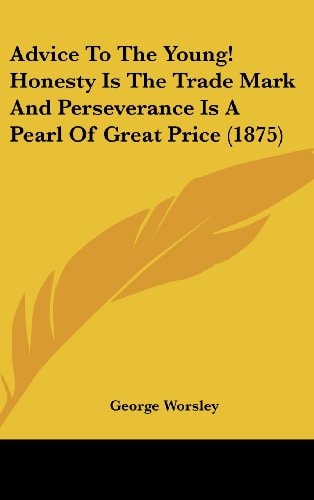 Advice To The Young! Honesty Is The Trade Mark And Perseverance Is A Pearl Of Great Price (1875)