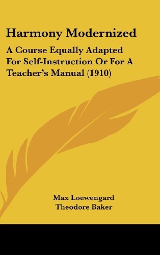 Harmony Modernized A Course Equally Adapted For Self-Instruction Or For A Teacher's Manual (1910)