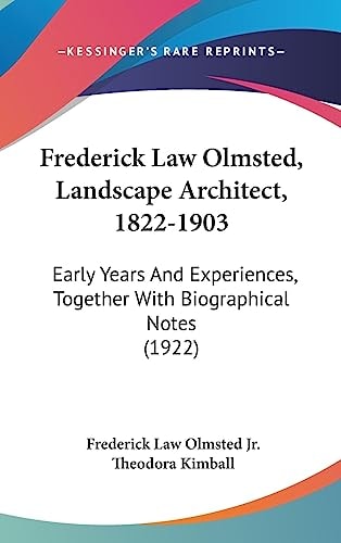 Frederick Law Olmsted, Landscape Architect, 1822-1903 Early Years And Experiences, Together With Biographical Notes (1922)