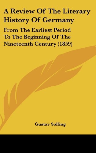 A Review of the Literary History of Germany From the Earliest Period to the Beginning of the Nineteenth Century (1859)