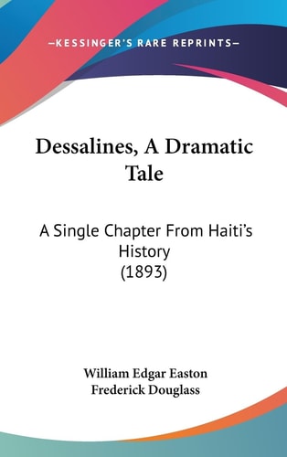 Dessalines, A Dramatic Tale A Single Chapter From Haiti's History (1893)