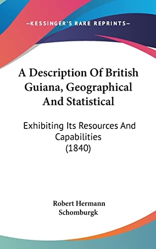 A Description of British Guiana, Geographical and Statistical Exhibiting Its Resources and Capabilities (1840)