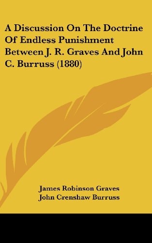 A Discussion On The Doctrine Of Endless Punishment Between J. R. Graves And John C. Burruss (1880)