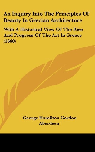 An Inquiry Into the Principles of Beauty in Grecian Architecture With A Historical View of the Rise and Progress of the Art in Greece (1860)