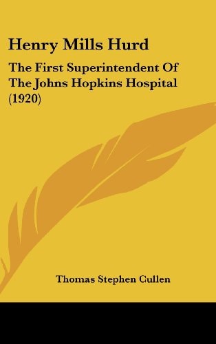 Henry Mills Hurd The First Superintendent Of The Johns Hopkins Hospital (1920)
