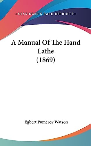 A Manual of the Hand Lathe