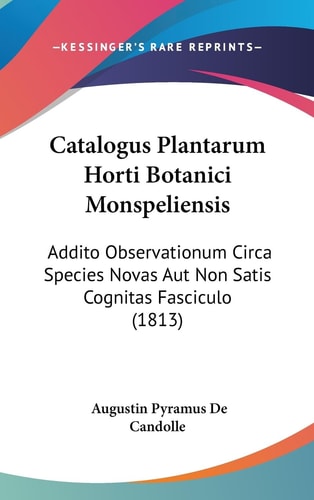 Catalogus Plantarum Horti Botanici Monspeliensis Addito Observationum Circa Species Novas Aut Non Satis Cognitas Fasciculo (1813)