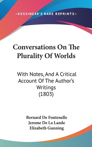Conversations on the Plurality of Worlds With Notes, and A Critical Account of the Author's Writings (1803)