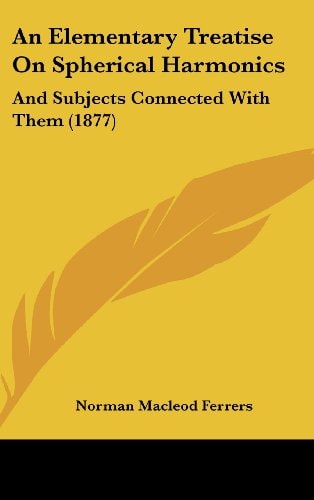 An Elementary Treatise On Spherical Harmonics And Subjects Connected With Them (1877)