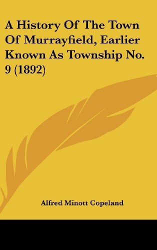 A History Of The Town Of Murrayfield, Earlier Known As Township No. 9 (1892)