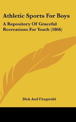 Athletic Sports for Boys A Repository of Graceful Recreations for Youth (1866)