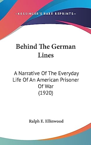 Behind The German Lines A Narrative Of The Everyday Life Of An American Prisoner Of War (1920)